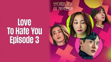 Episode 3 | Love To Hate You | English Subbed