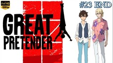 Great Pretender - Episode 23 END (Sub Indo)