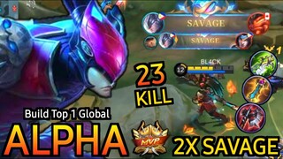 2x SAVAGE!! You Must Try This Alpha Build, Insane 23 Kills!! - Build Top 1 Global Alpha ~ MLBB