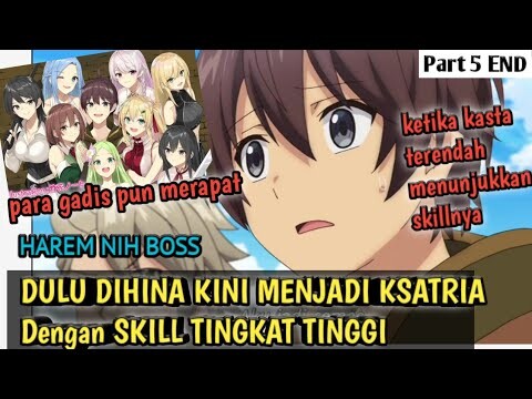 DULU DIHINA KINI MENJADI KSATRIA Dengan SKILL TINGKAT TINGGI - alur cerita anime