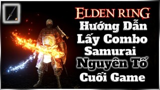 Elden Ring | Hướng dẫn lấy combo Samurai NGUYÊN TỐ siêu mạnh Cuối Game