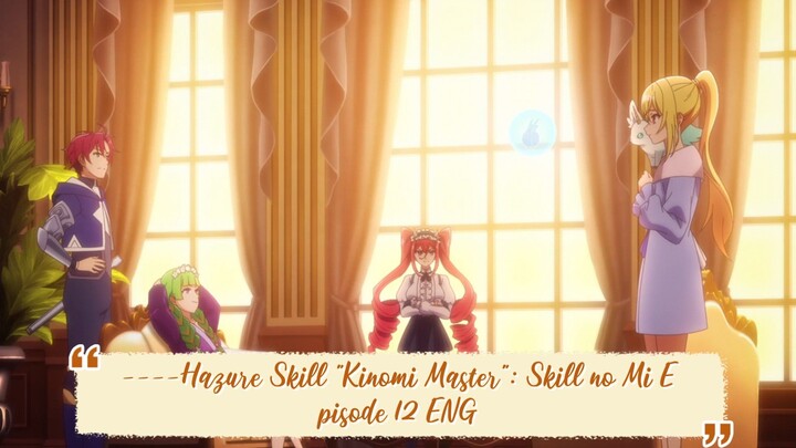 ----Hazure Skill "Kinomi Master": Skill no Mi Episode 12 ENGLISH SUBBED----