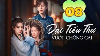 Tập 8 | Đại Tiểu Thư Vượt Qua Chông Gai Vietsub