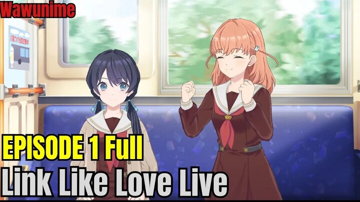 [Sub Indo] Link Like Love Live Hasunosora Story Episode 1 Full