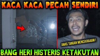 🔴 396- HISTERIS!!! KACA-KACA PECAH SENDIRI