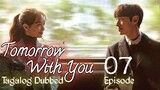 Tomorrow With You Ep 7 Tagalog Dubbed HD 720p