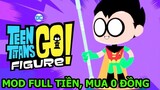 Teen Titans GO Figure! Mod Mua 0 Đồng, Full Vàng cuộc chiến mô hình bat man - Top Game - Thành EJ
