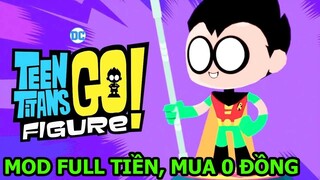 Teen Titans GO Figure! Mod Mua 0 Đồng, Full Vàng cuộc chiến mô hình bat man - Top Game - Thành EJ