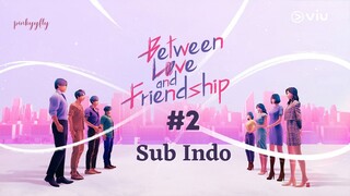 Between Love & Friendship Ep.2 Sub Indo [2022]