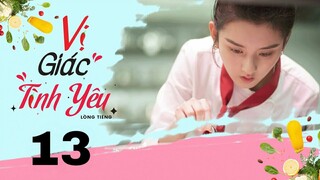 Vị Giác Tình Yêu - Tập 13 [Lồng tiếng] | Ngôn tình chuyển thể Nguyên Kinh Thiên và Tông Tổ Nhi