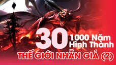 TẬP 30: 1000 NĂM HÌNH THÀNH THẾ GIỚI NHẪN GIẢ ( PHẦN 2)