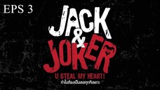 Jack & Joker- U Steal My Heart! Ep.3 INDO SUB