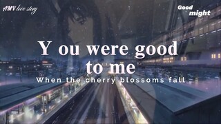 Y ou were good to me ( AMV ) When the cherry blossoms fall