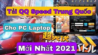 Cách Tải QQ Speed Trung Quốc ( Zing Speed China ) Cho Máy Tính Mới Nhất 2021