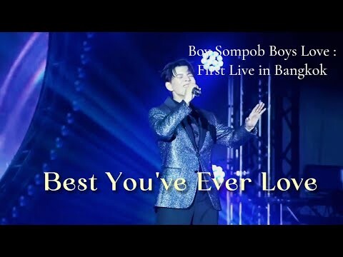 Boy Sompob Boys' Love : First Live in Bangkok - จะรักให้ดีที่สุด Best You've Ever Loved