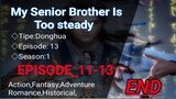 My Senior Brother Is Too steady [EP_11-13] END Sub Indonesia