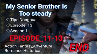 My Senior Brother Is Too steady [EP_11-13] END Sub Indonesia