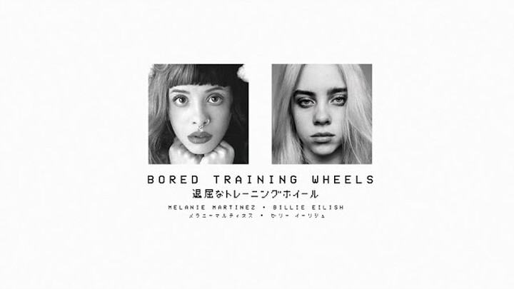 bored training wheels | Melanie Martinez and Billie Eilish [MASHUP]