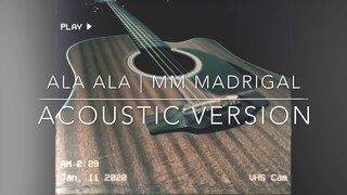 ALA ALA | MM MADRIGAL | ACOUSTIC VERSION