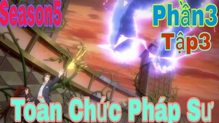 Tóm Tắt Anime Hay: Toàn Chức Pháp Sư | Season5 | Phần3(Tập3) | Review Anime Hay | Sún Review Anime