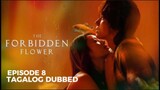 The Forbidden Flower Episode 8 Tagalog Dubbed