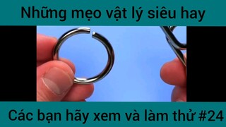 Những mẹo vật lý siêu hay các bạn hãy xem và làm thử phần 24