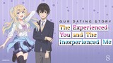 Our Dating Story: The Experienced You and The Inexperienced Me Episode 8 (Link in the Description)