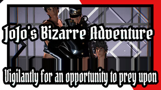 JoJo's Bizarre Adventure
Vigilantly for an opportunity to prey upon