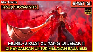 BENCANA BESAR !! MURID XU YANG DI KENDALIKAN DAN DI HIPNOTIS - Alur Cerita Donghua #LQSWN PART 140