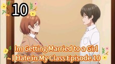 Im Getting Married to a Girl I Hate in My Class Episode 10