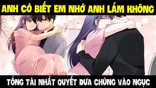 Quyền thiếu gia, vợ anh lại chạy mất rồi Phần 15 - Anh có biết em nhớ anh lắm không