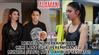 Menjelang Perkahwinan! Mimi Lana Lega ‘Perempuan Itu’ Muncul! Syafiq Kyle Dah Buat Sesuatu?