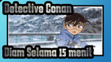Detective Conan|【Adegan dalam 3 menit】Diam Selama 15 menit