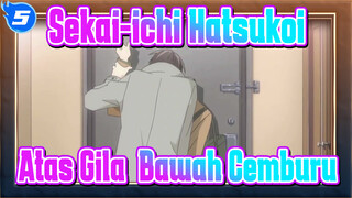 Sekai-ichi Hatsukoi| Cinta Pertamaku Tinggal di Sebelah！Atas Gila & Bawah Cemburu_5