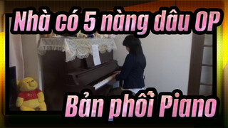 [Nhà có 5 nàng dâu] OP Tứ trọng hình dáng (Bản phối Piano)