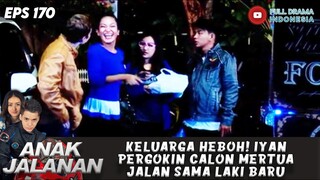 KELUARGA HEBOH! IYAN PERGOKIN CALON MERTUA JALAN SAMA LAKI BARU - ANAK JALANAN 170