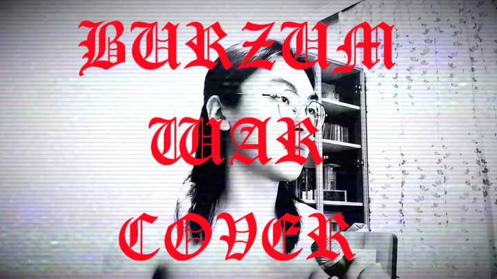 [โคฟเวอร์] ร้องโคฟเวอร์เพลง Burzum - War คนแรกในบิลิบิลิ