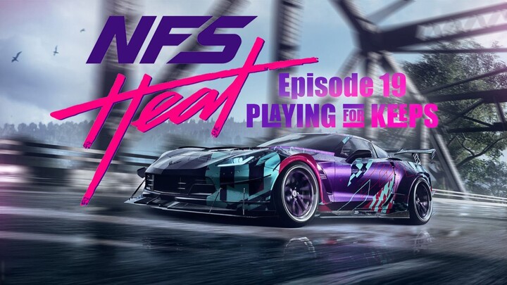 NEED FOR SPEED HEAT EPISODE 19 || IMKN || PLAYING FOR KEEPS