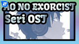 [AO NO EXORCIST] Seri OST_E2