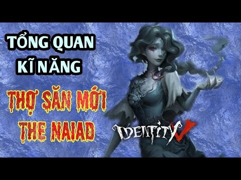 ĐÁNH GIÁ TỔNG Quan Bộ KĨ NĂNG Cực Mạnh Của New HUNTER The NAIAD Trong Identity V | Tâm Ca TV