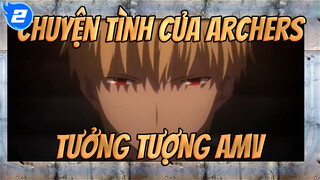 Chuyện Tình Của Archers (Nhân Vật Chính Yêu Phản Diện) | Fate / AMV Tưởng Tượng_2