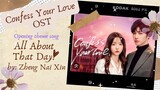 All About That Day (Opening theme song) by: Zheng Nai Xin - Confess Your Love OST