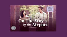 On the Way to the Airport E10 | English Subtitle | Romance, Melodrama | Korean Drama