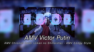 AMV Victor Putin-AMV Chronos Ruler (Jikan no Shihaisha)- AMV Eddgy Style