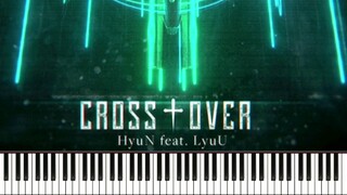 【Sắp xếp piano】 "Cross † Over" - HyuN (feat.LyuU)