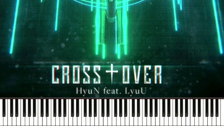 【钢琴改编】《Cross†Over》- HyuN（feat.LyuU）