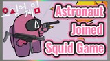 Astronaut Joined Squid Game