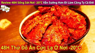 Review 48H Sống Sót Ở Nơi -20°C Vẫn Sướng Hơn Đi Làm Công Ty Cả Đời | Review Con Người Và Cuộc Sống
