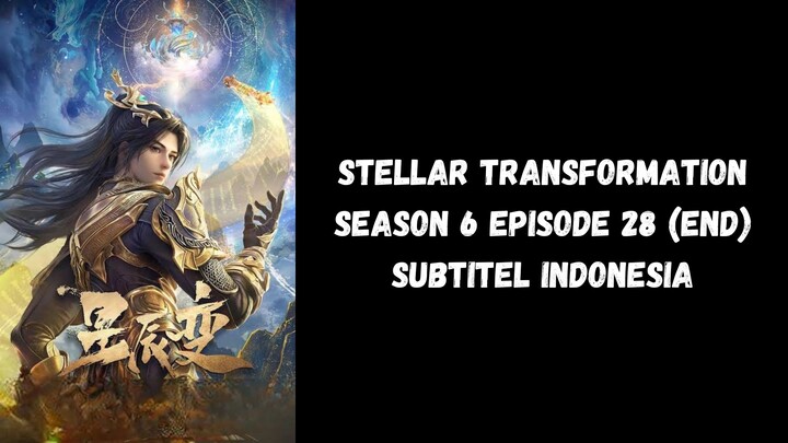 Stellar Transformation Season 6 Episode 28 (End) Subtitel Indonesia