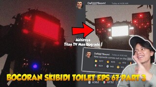 BOCORAN SKIBIDI TOILET EPISODE 67 PART 3 ! INI TANGGAL & JAM RILISNYA - Jadi Episode paling epic?!